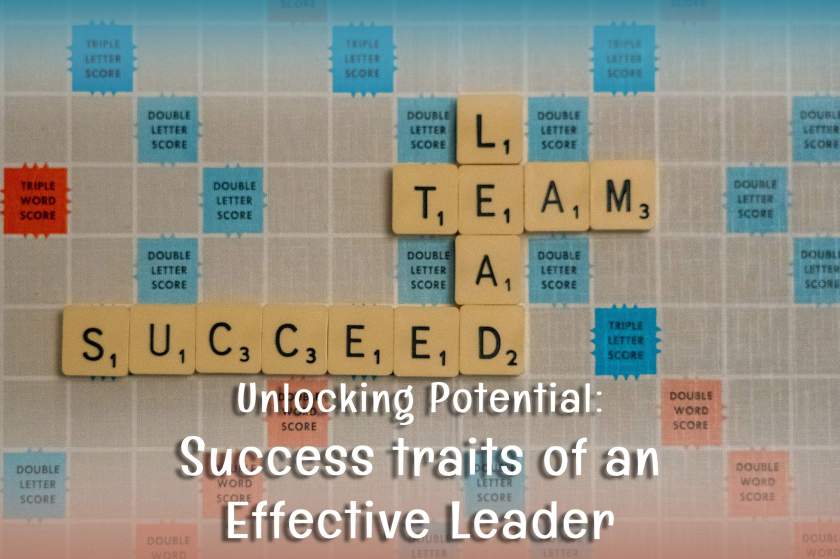 Unlocking Potential: Success traits of an effective Leader